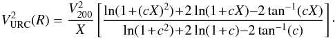 \begin{eqnarray} V^2_{\rm URC}(R) = \frac{V^2_{200}}{X} \left[ \frac{\ln(1\!+\!(cX)^{2})\!+\!2\ln(1\!+\!cX){-}2\tan^{-1}(cX)}{\ln(1\!+\!c^2)\!+\!2\ln(1\!+\!c){-}2\tan^{-1}(c)} \right]\cdot \end{eqnarray}