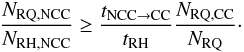 \appendix \setcounter{section}{1} \begin{equation} \frac{N_{\rm RQ,NCC}}{N_{\rm RH,NCC}}\geq \frac{t_{\rm NCC\rightarrow CC}}{t_{\rm RH}}\frac{N_{\rm RQ,CC}}{N_{\rm RQ}}\cdot \label{final_ex} \end{equation}