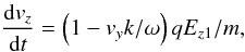 \begin{equation} \frac{{\rm d}v_z}{{\rm d}t}=\left(1- v_y k/\omega\right) qE_{z1}/m, \label{parx} \end{equation}