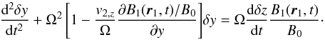 \begin{equation} \frac{{\rm d}^2 \delta y}{{\rm d}t^2} +\Omega^2\left[1 - \frac{v_{2,z}}{\Omega} \frac{\partial B_1(\vec r_1, t)/B_0}{\partial y}\right]\! \delta y = \Omega\frac{{\rm d} \delta z}{{\rm d}t} \frac{B_1(\vec r_1, t)}{B_0}\cdot \label{osc} \end{equation}
