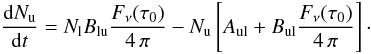 Mathematical equation: \begin{equation} \frac{{\rm d}N_{\rm u}}{{\rm d}t} = N_{\rm l} B_{\rm lu} \frac{F_{\nu}(\tau_0)}{4\,\pi} - N_{\rm u} \left[A_{\rm ul}+B_{\rm ul} \frac{F_{\nu}(\tau_0)}{4\,\pi}\right]\cdot \label{eq:dndt} \end{equation}