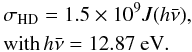 Mathematical equation: \begin{eqnarray} && \sigma_\mathrm{HD}=1.5\times10^9 J(h\bar\nu), \\ &&{\rm with}\, h\bar\nu=12.87\ \mathrm{eV}.\nonumber \end{eqnarray}