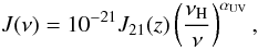 Mathematical equation: \begin{equation} \label{Jnu} J(\nu)=10^{-21}J_{21}(z)\left(\frac{\nu_\mathrm{H}}{\nu}\right)^{\alpha_\mathrm{UV}}, \end{equation}