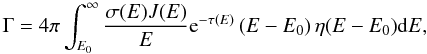Mathematical equation: \begin{equation} \Gamma=4\pi\int_{E_0}^\infty \frac{\sigma(E)J(E)}{E}{\rm e}^{-\tau(E)}\left(E-E_0\right)\eta(E-E_0)\mathrm dE, \end{equation}