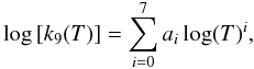 Mathematical equation: \begin{equation} \label{eqnkrstic} \log\left[k_9(T)\right]=\sum_{i=0}^7 a_{i}\log(T)^i, \end{equation}