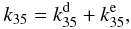 Mathematical equation: \begin{equation} k_{35}=k_{35}^\mathrm{d}+k_{35}^\mathrm{e}, \end{equation}