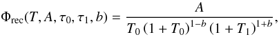 Mathematical equation: \begin{equation} \Phi_\mathrm{rec}(T,A,\tau_0,\tau_1,b)=\frac{A}{T_0\left(1+T_0\right)^{1-b}\left(1+T_1\right)^{1+b}}, \end{equation}