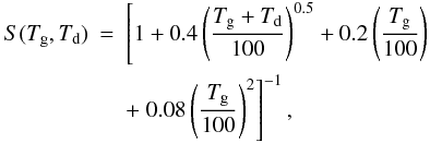 Mathematical equation: \begin{eqnarray} S(T_{\rm g},T_{\rm d})&=&\left[1+0.4\left(\frac{T_{\rm g}+T_{\rm d}}{100}\right)^{0.5} +0.2\left(\frac{T_{\rm g}}{100}\right)\right.\\ \nonumber &&+ \left.0.08\left(\frac{T_{\rm g}}{100}\right)^2\right]^{-1}, \end{eqnarray}