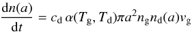 Mathematical equation: \begin{equation} \label{formation} \frac{\mathrm dn(a)}{\mathrm dt}=c_{\rm d}\,\alpha(T_{\rm g},T_{\rm d})\pi a^2n_{\rm g}n_{\rm d}(a)v_{\rm g} \end{equation}