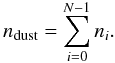 Mathematical equation: \begin{equation} n_\mathrm{dust}=\sum_{i=0}^{N-1} n_{i}. \end{equation}