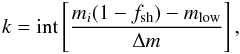 Mathematical equation: \begin{equation} k=\mathrm{int}\left[\frac{m_{i}(1-f_\mathrm{sh})-m_\mathrm{low}}{\Delta m}\right], \end{equation}