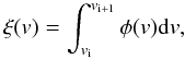 Mathematical equation: \begin{equation} \xi(v)=\int_{v_\mathrm{i}}^{v_\mathrm{i+1}}\phi(v)\mathrm dv, \end{equation}