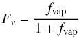 Mathematical equation: \begin{equation} F_v=\frac{f_\mathrm{vap}}{1+f_\mathrm{vap}}\, \end{equation}
