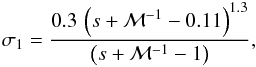 Mathematical equation: \begin{equation} \sigma_1=\frac{0.3\,\left(s+\mathcal{M}^{-1}-0.11\right)^{1.3}}{\left(s+\mathcal{M}^{-1}-1\right)}, \end{equation}