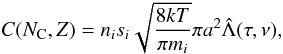 Mathematical equation: \begin{equation} C(N_{\rm C},Z)=n_{i} s_{i} \sqrt{\frac{8kT}{\pi m_{i}}}\pi a^2\hat\Lambda(\tau,\nu), \end{equation}
