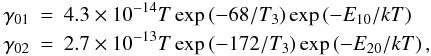Mathematical equation: \begin{eqnarray} \gamma_{01}&=&4.3\times10^{-14}T\exp\left(-68/T_3\right)\exp\left(-E_{10}/kT\right)\,\nonumber\\ \gamma_{02}&=&2.7\times10^{-13}T\exp\left(-172/T_3\right)\exp\left(-E_{20}/kT\right), \end{eqnarray}