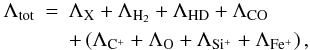 Mathematical equation: \begin{eqnarray} \Lambda_{\mathrm{tot}}& =& \Lambda_{\mathrm{X}}+\Lambda_{\mathrm H_2}+\Lambda_{\mathrm{HD}} + \Lambda_\mathrm{CO} \nonumber\\ && + \left(\Lambda_{\mathrm C^+}+\Lambda_{\mathrm O}+\Lambda_{\mathrm{Si^+}}+\Lambda_{\mathrm{F{\rm e}^+}}\right), \end{eqnarray}