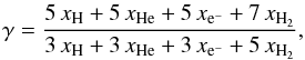 Mathematical equation: \begin{equation} \label{adiab_index} \gamma=\frac{5\,x_\mathrm{H} +5\,x_\mathrm{He} + 5\,x_\mathrm{{\rm e}^-} + 7\,x_\mathrm{H_2}} {3\,x_\mathrm{H} +3\,x_\mathrm{He} + 3\,x_\mathrm{{\rm e}^-} + 5\,x_\mathrm{H_2}}, \end{equation}
