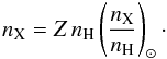 Mathematical equation: \begin{equation} n_\mathrm{X}=Z\,n_\mathrm{H}\left(\frac{n_\mathrm{X}}{n_\mathrm{H}}\right)_\odot\cdot \end{equation}