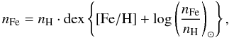 Mathematical equation: \begin{equation} n_\mathrm{Fe}=n_\mathrm{H}\cdot \mathrm{dex}\left\{[\mathrm{Fe/H}]+ \log\left(\frac{n_\mathrm{Fe}}{n_\mathrm{H}}\right)_\odot\right\}, \end{equation}
