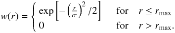 Mathematical equation: \begin{equation} w(r) = \left\{ \begin{array}{l l} \exp \left[ - \left( \frac{r}{\sigma} \right) ^2 /2 \right] & \quad {\rm for} \quad r \leq r_{\rm max}\\ 0 & \quad {\rm for} \quad r > r_{\rm max}.\\ \end{array} \right. \end{equation}