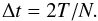 Mathematical equation: \begin{equation} \Delta t = 2T / N. \label{eq_timebin} \end{equation}