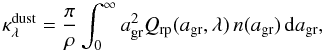 Mathematical equation: \begin{equation} \label{qint} \kappa_\lambda^{\rm dust} = \frac{\pi}{\rho} \int_0^\infty a_{\rm gr}^2 Q_{\rm rp}(a_{\rm gr},\lambda)\,n(a_{\rm gr})\, {\rm d}a_{\rm gr}, \end{equation}