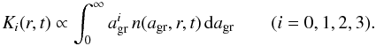 Mathematical equation: \begin{equation} K_i (r,t) \propto \int_0^\infty a_{\rm gr}^i\,n(a_{\rm gr},r,t)\,{\rm d}a_{\rm gr} \qquad (i = 0, 1, 2, 3). \end{equation}