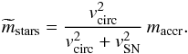Mathematical equation: \begin{equation} \widetilde m_{\rm stars}={v_{\rm circ}^2\over v_{\rm circ}^2+v_{\rm SN}^2}\,m_{\rm accr}. \label{mSN} \end{equation}
