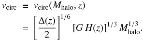 Mathematical equation: \begin{eqnarray} v_{\rm circ}&\equiv&v_{\rm circ}(M_{\rm halo},z) \nonumber \\ &=& \left [{\Delta(z)\over 2}\right]^{1/6} [G\,H(z)]^{1/3}\,M_{\rm halo}^{1/3}. \label{vcirc} \end{eqnarray}