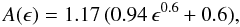 Mathematical equation: \begin{equation} \label{jiang} A(\epsilon)=1.17\,(0.94\,\epsilon^{0.6}+0.6), \end{equation}