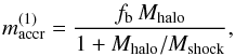 Mathematical equation: \begin{equation} m_{\rm accr}^{(1)}={f_{\rm b}\,M_{\rm halo}\over 1+M_{\rm halo}/M_{\rm shock}}, \label{mshock} \end{equation}