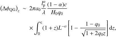 Mathematical equation: \begin{eqnarray} \left(\Delta \phi_{\rm QG}\right)_z &\sim& 2 \pi a_0 \frac{l_{\rm p}^\alpha}{\lambda}\frac{(1-\alpha)c}{H_0q_0} \nonumber \\[1.5mm] &&\times \int_0^z(1+z)L^{-\alpha}\left[1-\frac{1-q_0}{\sqrt{1+2q_0z}}\right]{\rm d}z, \label{eq3} \end{eqnarray}