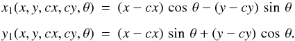 Mathematical equation: \begin{eqnarray} x_1(x,y,cx,cy,\theta)&=&(x-cx)\,\cos\,\theta-(y-cy)\,\sin\,\theta \nonumber \\[1.5mm] y_1(x,y,cx,cy,\theta)&=&(x-cx)\,\sin\,\theta+(y-cy)\,\cos\,\theta. \end{eqnarray}