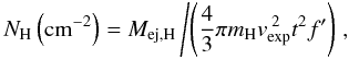 Mathematical equation: \begin{equation} N_{\rm H} \left({\rm cm}^{-2}\right) = M_{\rm ej,H}\left/\left(\frac{4}{3}\pi m_{\rm H} v_{\rm exp}^{\;2} t^{2} {f}'\right)\right., \label{eqn:nh} \end{equation}