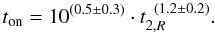 Mathematical equation: \begin{equation} t_{\rm on} = 10^{(0.5\pm0.3)} \cdot t_{2,R}^{\;\;(1.2\pm0.2)}. \label{eqn:t2_ton} \end{equation}