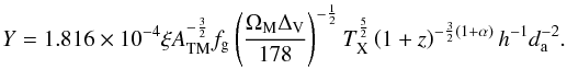 Mathematical equation: \begin{equation} Y=1.816\times10^{-4} \xi A_{\rm TM}^{-\frac{3}{2}} f_{\rm g}\left(\frac{\Omega_{\rm M} \Delta_{\rm V}}{178}\right)^{-\frac{1}{2}}T_{\rm X}^{\frac{5}{2}}\left(1+z\right)^{-\frac{3}{2}(1+\alpha)}h^{-1}d_{\rm a}^{-2}. \label{Y-T} \end{equation}