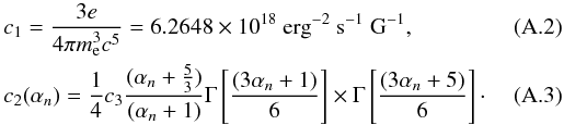 Mathematical equation: \appendix \setcounter{section}{1} \begin{eqnarray} && c_1 = \frac{3e}{4\pi m_{\rm e}^3c^5} = 6.2648 \times 10^{18}~{\rm erg}^{-2}~{\rm s}^{-1}~{\rm G}^{-1}, \\ && c_2(\alpha_n) = {1\over4}c_3 \frac{(\alpha_n+{5\over3})}{(\alpha_n+1)} \Gamma\left[{(3\alpha_n+1)\over6}\right]\times\Gamma\left[{(3\alpha_n+5)\over6}\right]\cdot \end{eqnarray}