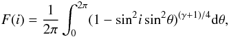 Mathematical equation: \appendix \setcounter{section}{1} \begin{equation} F(i) = {1\over2\pi}\int_0^{2\pi}(1-{\rm sin}^2i\,{\rm sin}^2\theta)^{(\gamma+1)/4}{\rm d}\theta, \end{equation}