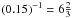 Mathematical equation: \hbox{$(0.15)^{-1} = 6\frac{2}{3}$}