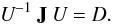 Mathematical equation: \appendix \setcounter{section}{1} $$\textit{U}^{-1}\:\textbf{J}\:\textit{U} = \textit{D}.$$