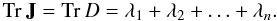 Mathematical equation: \appendix \setcounter{section}{1} $${\rm Tr}\:\textbf{J} = {\rm Tr}\: \textit{D} = \lambda_{1} + \lambda_{2} + \ldots + \lambda_{n}.$$