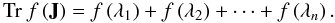 Mathematical equation: \appendix \setcounter{section}{1} $$ {\rm Tr}\: f\left(\textbf{J}\right) = f\left(\lambda_{1}\right) + f\left(\lambda_{2}\right) + \cdots + f\left(\lambda_{n}\right). $$