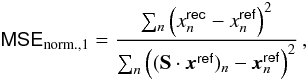 Mathematical equation: \appendix \setcounter{section}{2} \begin{equation} \mathsf{MSE_\mathrm{norm.,1}} = \frac{\sum_n \left(x^\mathsf{rec}_n - x^\mathsf{ref}_n\right)^2}{\sum_n \left((\mathbf{S}\cdot\boldsymbol{x}^\mathsf{ref})_n - \boldsymbol{x}^\mathsf{ref}_n\right)^2} \, , \end{equation}