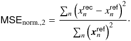Mathematical equation: \appendix \setcounter{section}{2} \begin{equation} \mathsf{MSE_\mathrm{norm.,2}} = \frac{\sum_n \left(x^\mathsf{rec}_n - x^\mathsf{ref}_n\right)^2}{\sum_n \left(\boldsymbol{x}^\mathsf{ref}_n\right)^2} \cdot \end{equation}