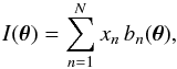 Mathematical equation: \begin{equation} \label{eq:image-model} I(\boldsymbol{\theta}) = \sum_{n=1}^{N} x_n\,\BasisFunc_n(\boldsymbol{\theta}) , \end{equation}