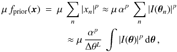 Mathematical equation: \appendix \setcounter{section}{3} \begin{eqnarray} \mu\,f_{\rm prior}(\boldsymbol{x}) &=& \mu\,\sum_n \abs{x_n}^p \approx \mu\,\alpha^p \, \sum_n \abs{I(\boldsymbol{\theta}_n)}^p \notag \\ &&\quad \approx \mu\,\frac{\alpha^p}{\Delta\theta^L} \, \int \abs{I(\boldsymbol{\theta})}^p \, \mathrm{d}\boldsymbol{\theta} \, , \end{eqnarray}