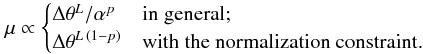Mathematical equation: \appendix \setcounter{section}{3} \begin{equation} \mu \propto \begin{cases} \Delta\theta^{L} / \alpha^p & \text{in general;} \\ \Delta\theta^{L\,(1 - p)} & \text{with the normalization constraint.} \end{cases} \end{equation}
