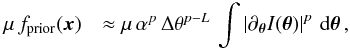 Mathematical equation: \appendix \setcounter{section}{3} \begin{eqnarray} \mu\,f_{\rm prior}(\boldsymbol{x}) && \approx \mu\,\alpha^p\,\Delta\theta^{p - L} \, \int \Abs{\partial_{\boldsymbol{\theta}}I(\boldsymbol{\theta})}^p \, \mathrm{d}\boldsymbol{\theta} \, , \notag \end{eqnarray}