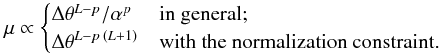 Mathematical equation: \appendix \setcounter{section}{3} \begin{equation} \mu \propto \begin{cases} \Delta\theta^{L - p} / \alpha^p & \text{in general;} \\ \Delta\theta^{L - p\,(L + 1)} & \text{with the normalization constraint.} \end{cases} \end{equation}